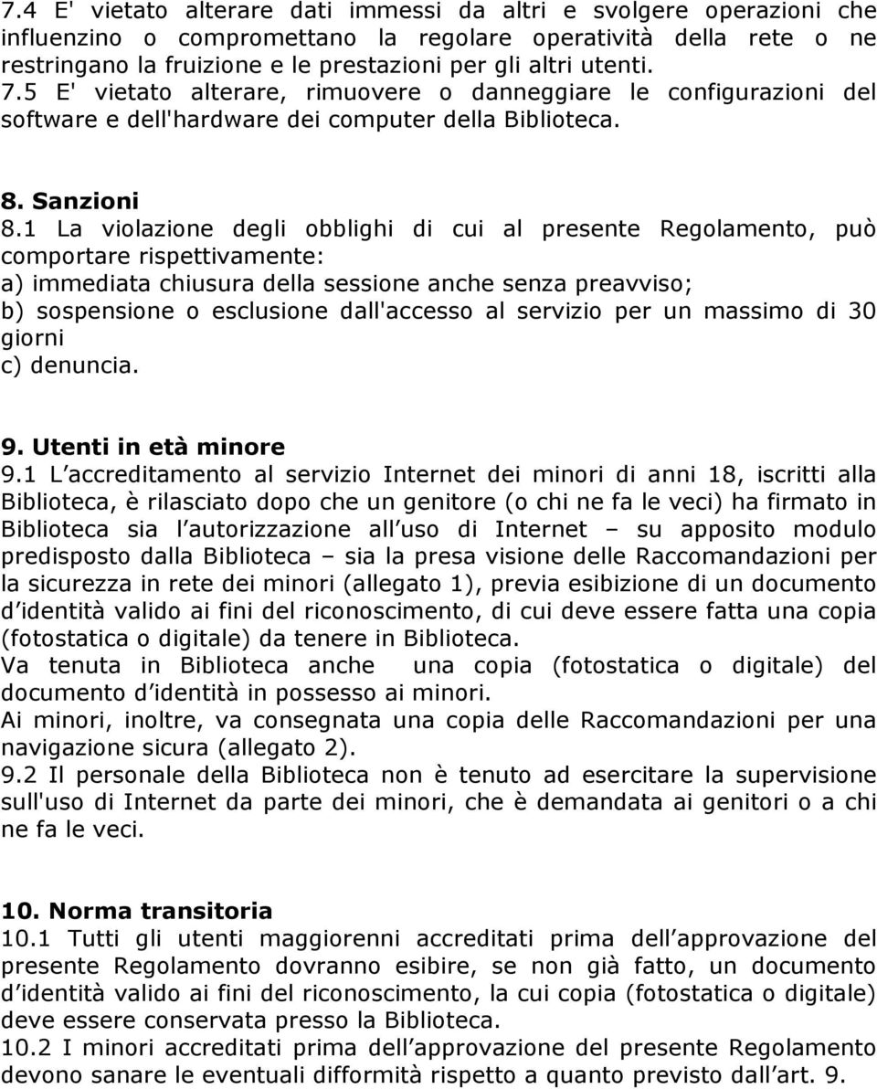 1 La violazione degli obblighi di cui al presente Regolamento, può comportare rispettivamente: a) immediata chiusura della sessione anche senza preavviso; b) sospensione o esclusione dall'accesso al