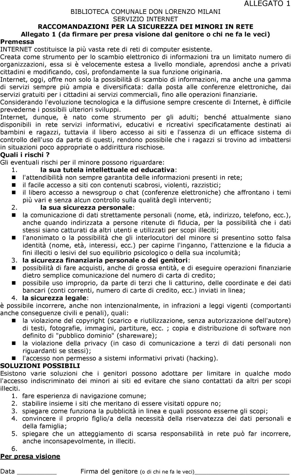 Creata come strumento per lo scambio elettronico di informazioni tra un limitato numero di organizzazioni, essa si è velocemente estesa a livello mondiale, aprendosi anche a privati cittadini e