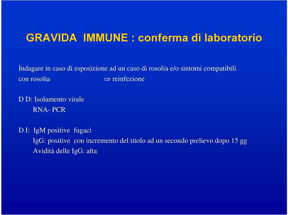 Isolamento virale RNA- PCR D I: IgM positive fugaci IgG: positive con