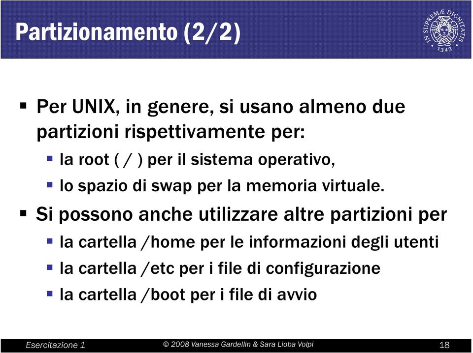 Si possono anche utilizzare altre partizioni per la cartella /home per le informazioni