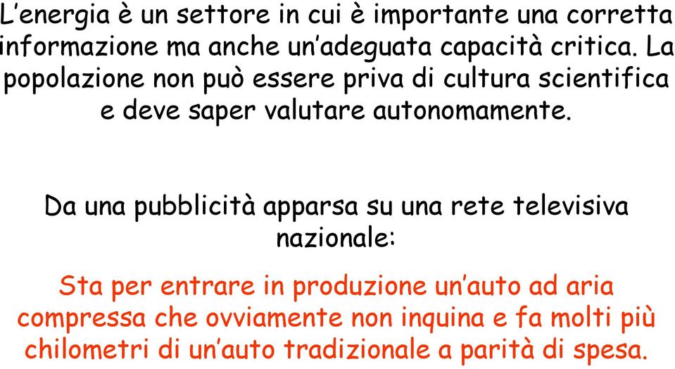 Da una pubblicità apparsa su una rete televisiva nazionale: Sta per entrare in produzione un auto ad