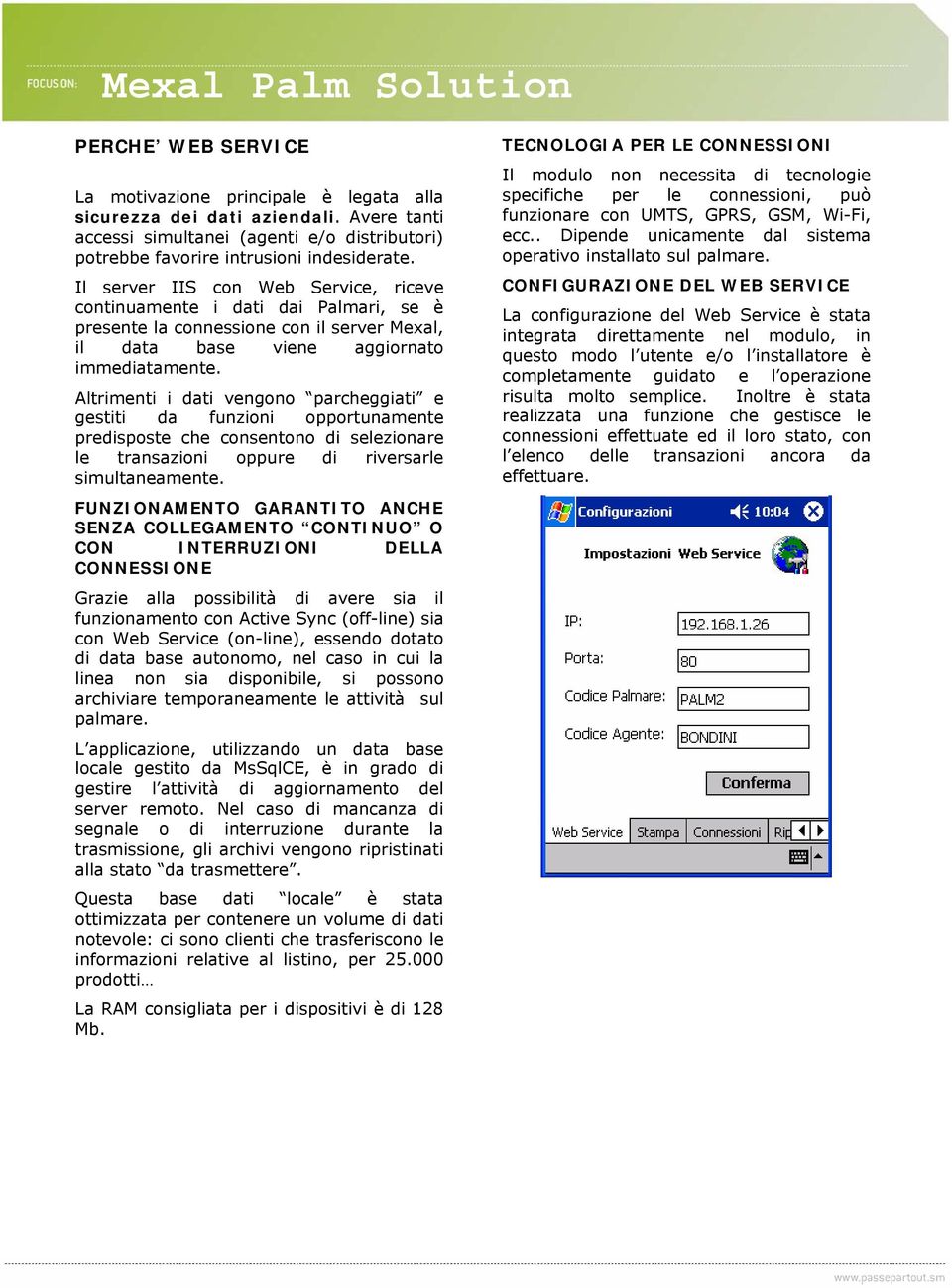 Altrimenti i dati vengono parcheggiati e gestiti da funzioni opportunamente predisposte che consentono di selezionare le transazioni oppure di riversarle simultaneamente.