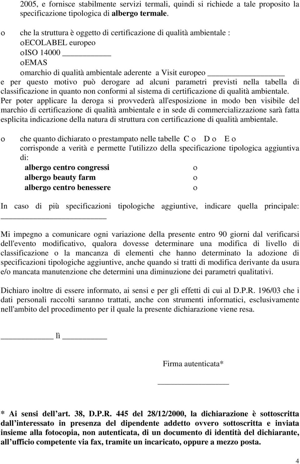 parametri previsti nella tabella di classificazione in quanto non conformi al sistema di certificazione di qualità ambientale.