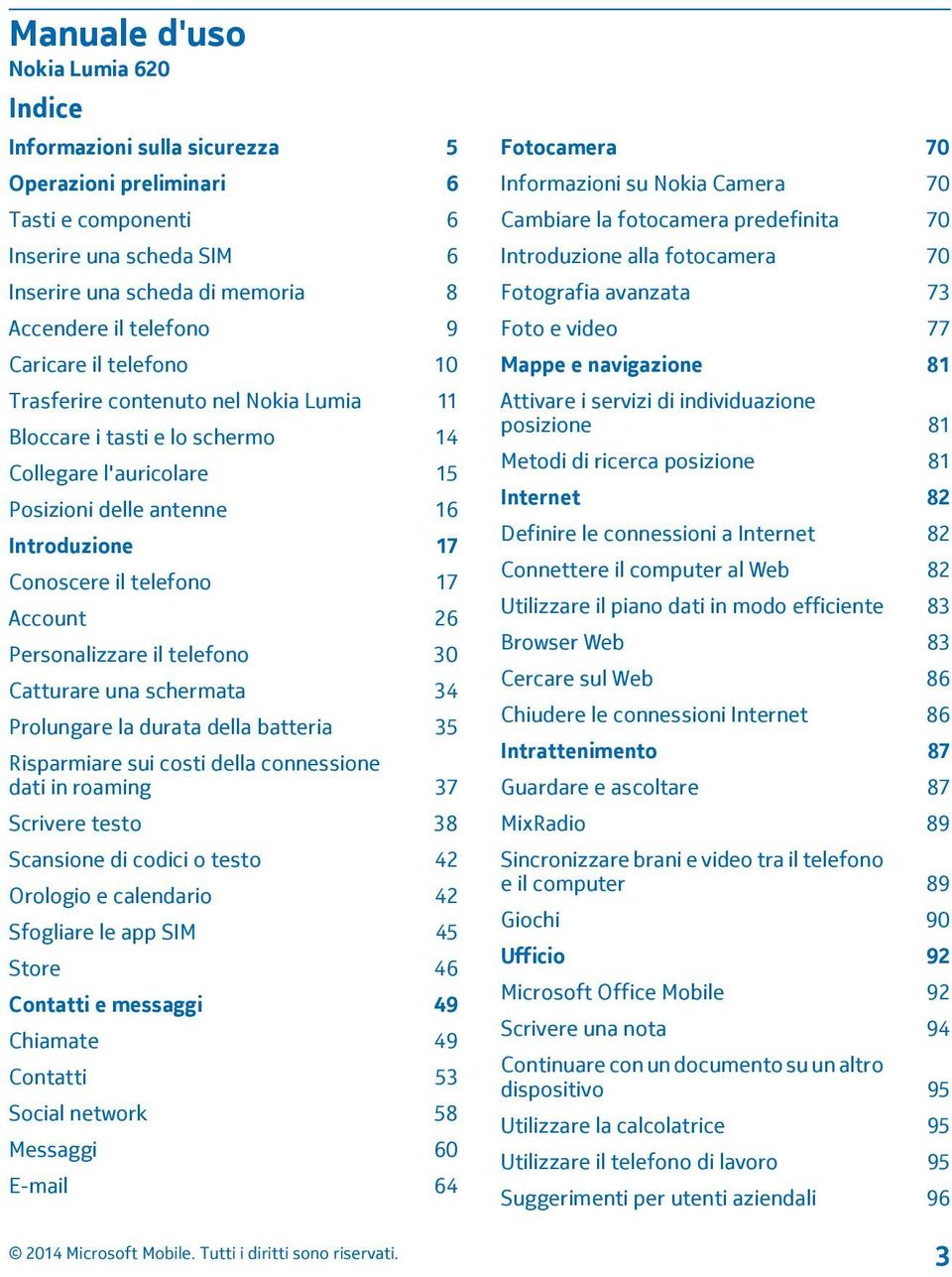 26 Personalizzare il telefono 30 Catturare una schermata 34 Prolungare la durata della batteria 35 Risparmiare sui costi della connessione dati in roaming 37 Scrivere testo 38 Scansione di codici o