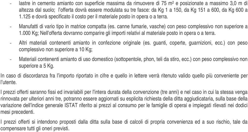 canne fumarie, vasche) con peso complessivo non superiore a 1.000 Kg; Nell'offerta dovranno comparire gli importi relativi al materiale posto in opera o a terra.