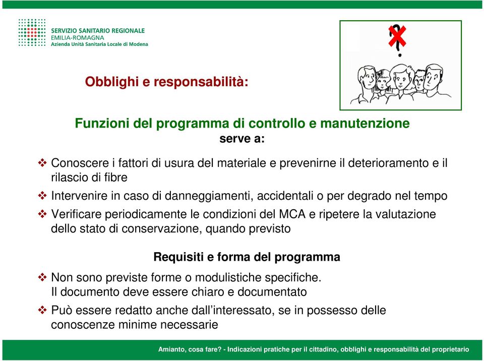 condizioni del MCA e ripetere la valutazione dello stato di conservazione, quando previsto Requisiti e forma del programma Non sono previste forme o