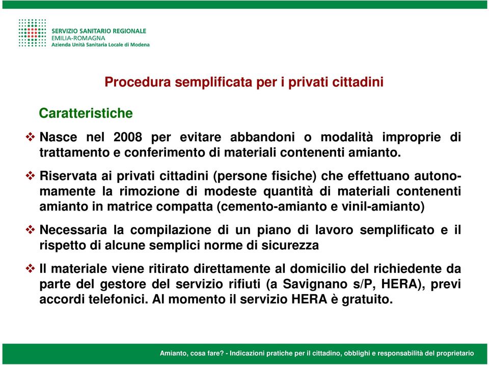 Riservata ai privati cittadini (persone fisiche) che effettuano autonomamente la rimozione di modeste quantità di materiali contenenti amianto in matrice compatta