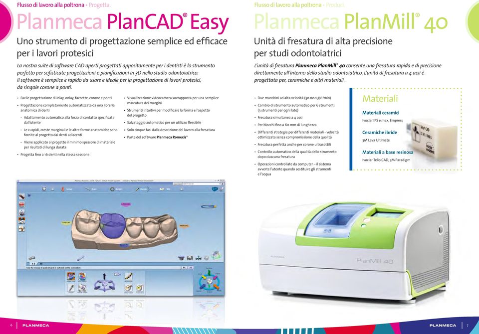 per sofisticate progettazioni e pianificazioni in 3D nello studio odontoiatrico. Il software è semplice e rapido da usare e ideale per la progettazione di lavori protesici, da singole corone a ponti.