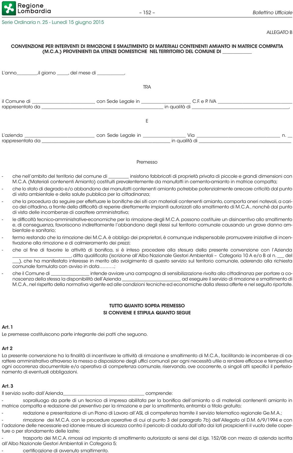 rappresentata da in qualità di Premesso - che nell ambito del territorio del comune di insistono fabbricati di proprietà privata di piccole e grandi dimensioni con M.C.A.