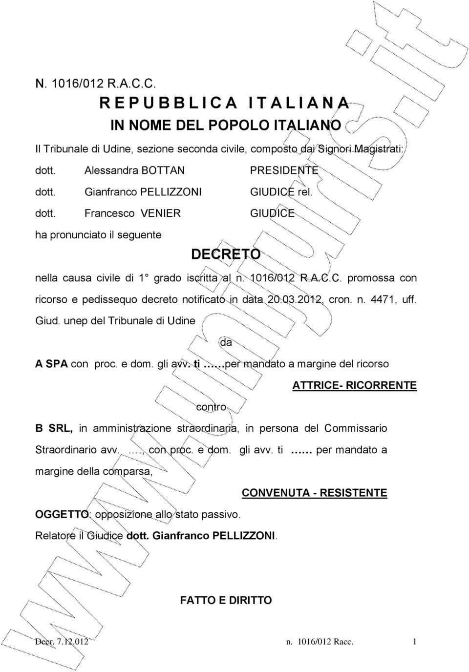 03.2012, cron. n. 4471, uff. Giud. unep del Tribunale di Udine da A SPA con proc. e dom. gli avv.