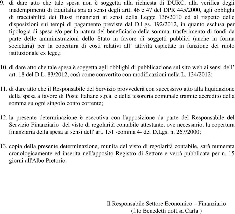 192/2012, in quanto esclusa per tipologia di spesa e/o per la natura del beneficiario della somma, trasferimento di fondi da parte delle amministrazioni dello Stato in favore di soggetti pubblici