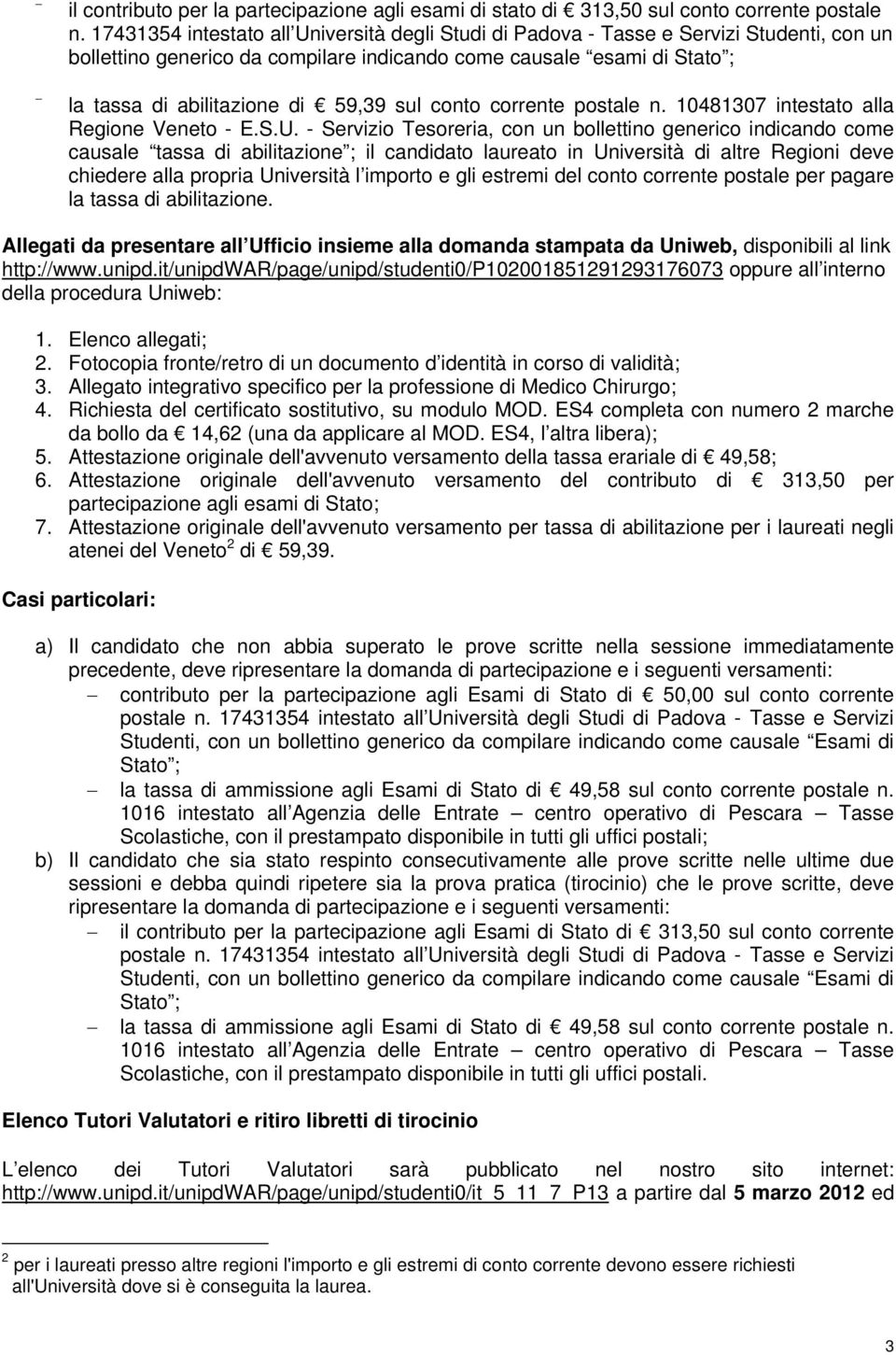 sul conto corrente postale n. 10481307 intestato alla Regione Veneto - E.S.U.