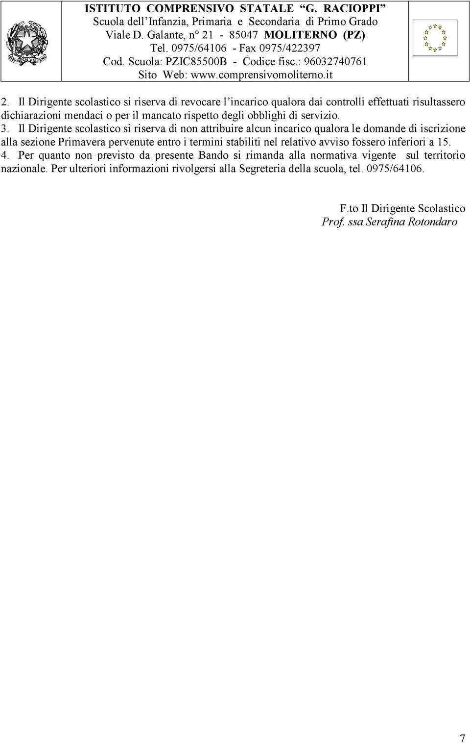 Il Dirigente scolastico si riserva di non attribuire alcun incarico qualora le domande di iscrizione alla sezione Primavera pervenute entro i termini stabiliti