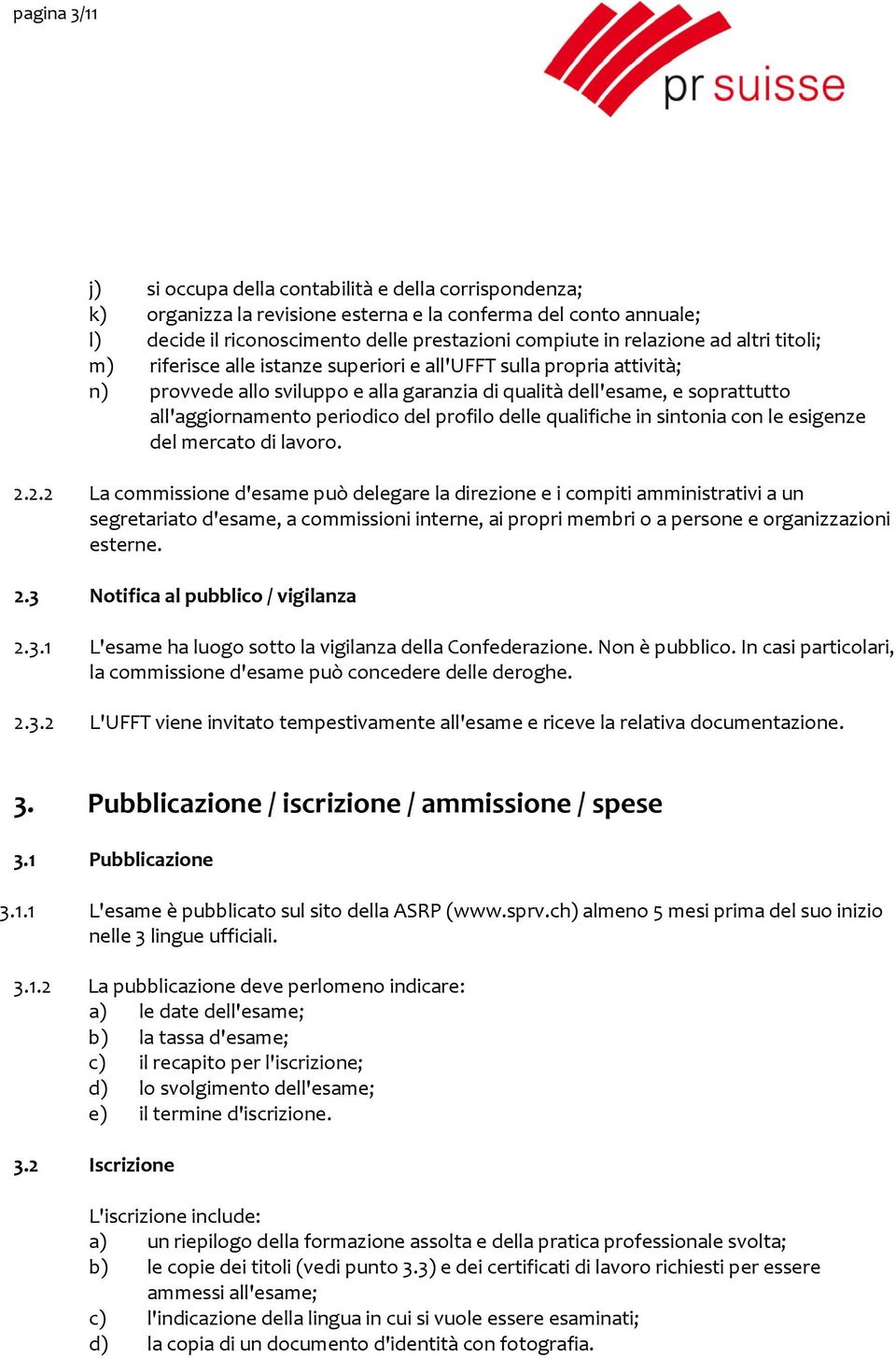 periodico del profilo delle qualifiche in sintonia con le esigenze del mercato di lavoro. 2.