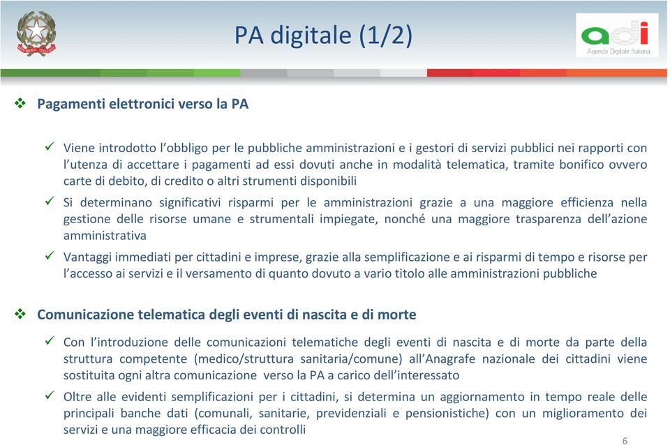 maggiore efficienza nella gestione delle risorse umane e strumentali impiegate, nonché una maggiore trasparenza dell azione amministrativa Vantaggi immediati per cittadini e imprese, grazie alla