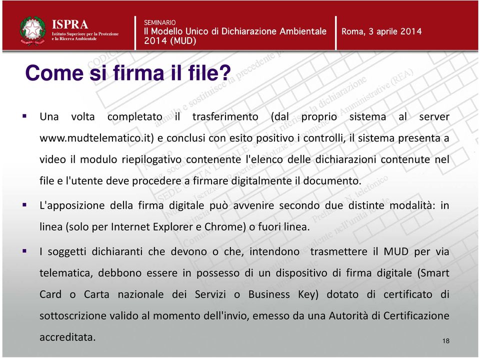 digitalmente il documento. L'apposizione della firma digitale può avvenire secondo due distinte modalità: in linea(solo per Internet Explorer e Chrome) o fuori linea.