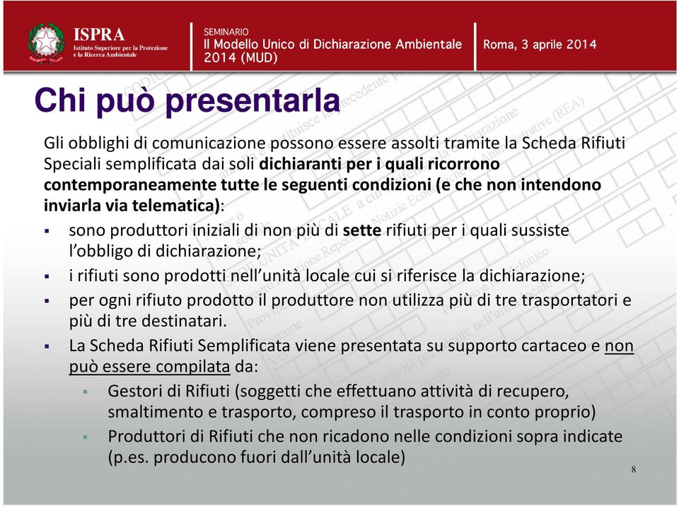 unità locale cui si riferisce la dichiarazione; per ogni rifiuto prodotto il produttore non utilizza più di tre trasportatori e più di tre destinatari.