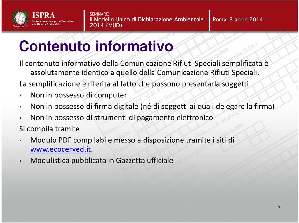 La semplificazione è riferita al fatto che possono presentarla soggetti Non in possesso di computer Non in possesso di firma digitale