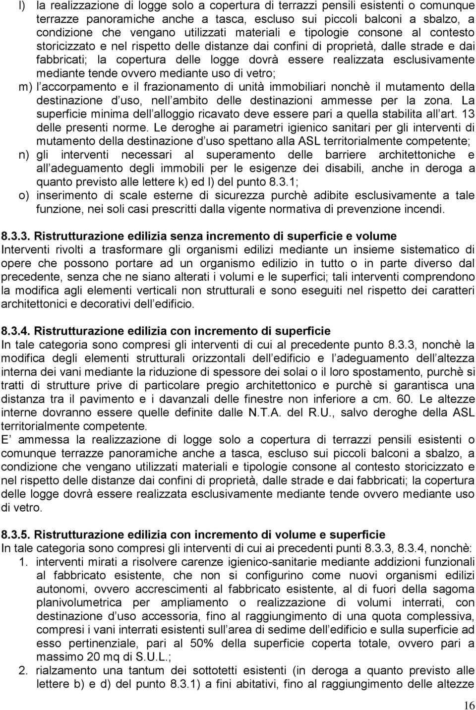 esclusivamente mediante tende ovvero mediante uso di vetro; m) l accorpamento e il frazionamento di unità immobiliari nonchè il mutamento della destinazione d uso, nell ambito delle destinazioni