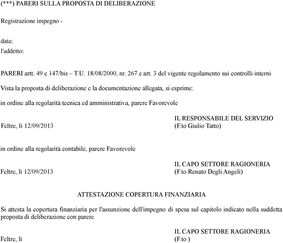 Favorevole Feltre, lì 12/09/2013 IL RESPONSABILE DEL SERVIZIO (F.to Giulio Tatto) in ordine alla regolarità contabile, parere Favorevole Feltre, lì 12/09/2013 IL CAPO SETTORE RAGIONERIA (F.