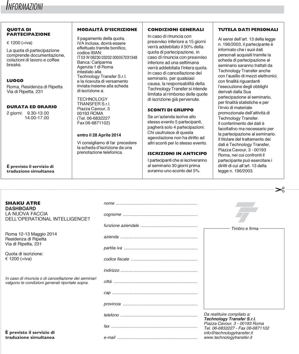 00 È previsto il servizio di traduzione simultanea MODALITÀ D ISCRIZIONE Il pagamento della quota, IVA inclusa, dovrà essere effettuato tramite bonifico, codice IBAn: IT 03 W 06230 03202 000057031348