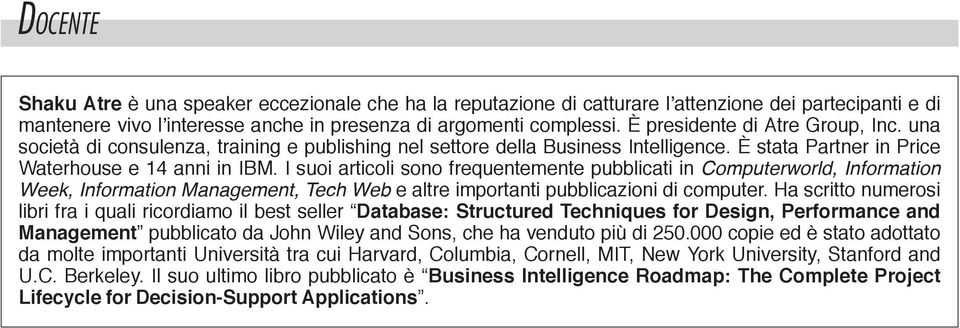 I suoi articoli sono frequentemente pubblicati in Computerworld, Information Week, Information Management, Tech Web e altre importanti pubblicazioni di computer.