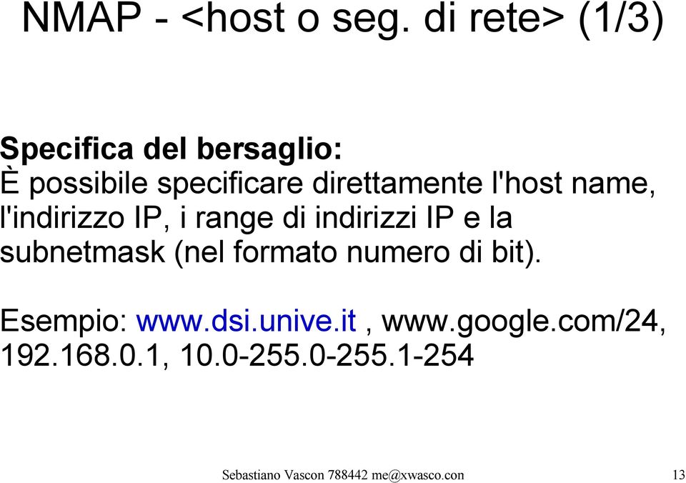 l'host name, l'indirizzo IP, i range di indirizzi IP e la subnetmask (nel
