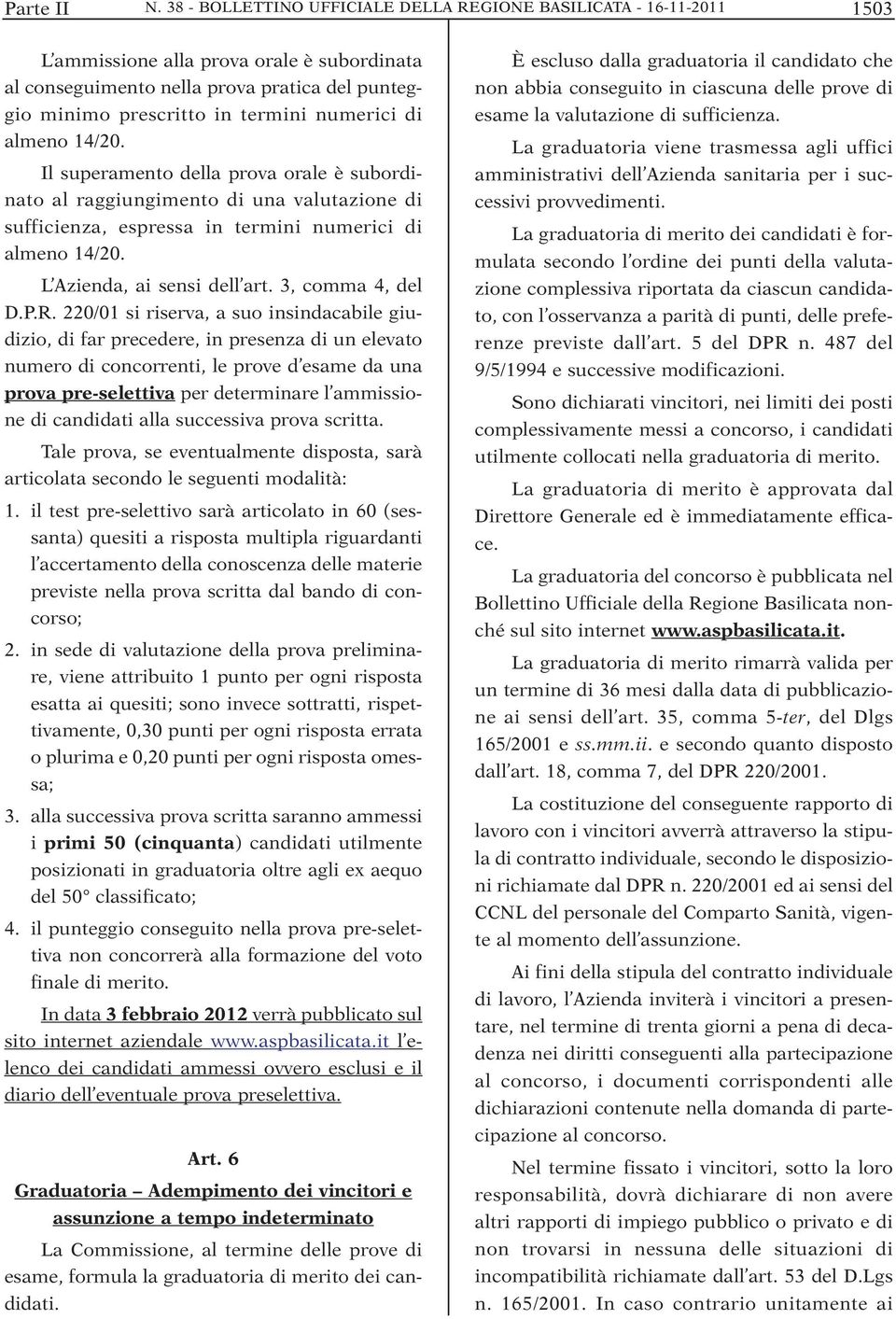 numerici di almeno 14/20. Il superamento della prova orale è subordinato al raggiungimento di una valutazione di sufficienza, espressa in termini numerici di almeno 14/20.