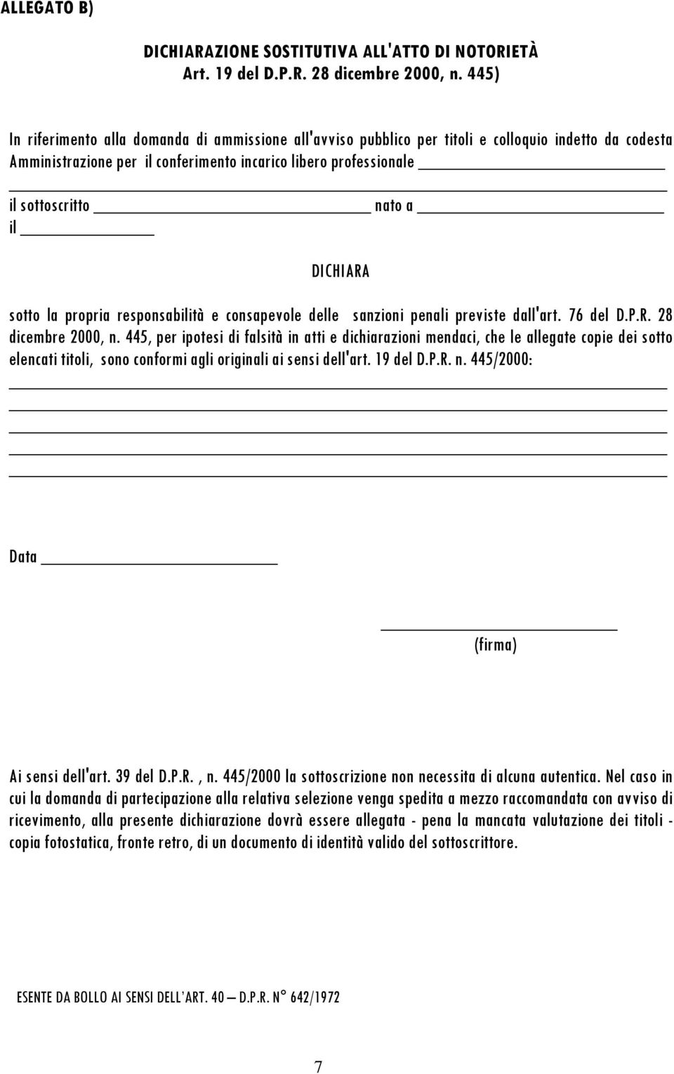 il DICHIARA sotto la propria responsabilità e consapevole delle sanzioni penali previste dall'art. 76 del D.P.R. 28 dicembre 2000, n.