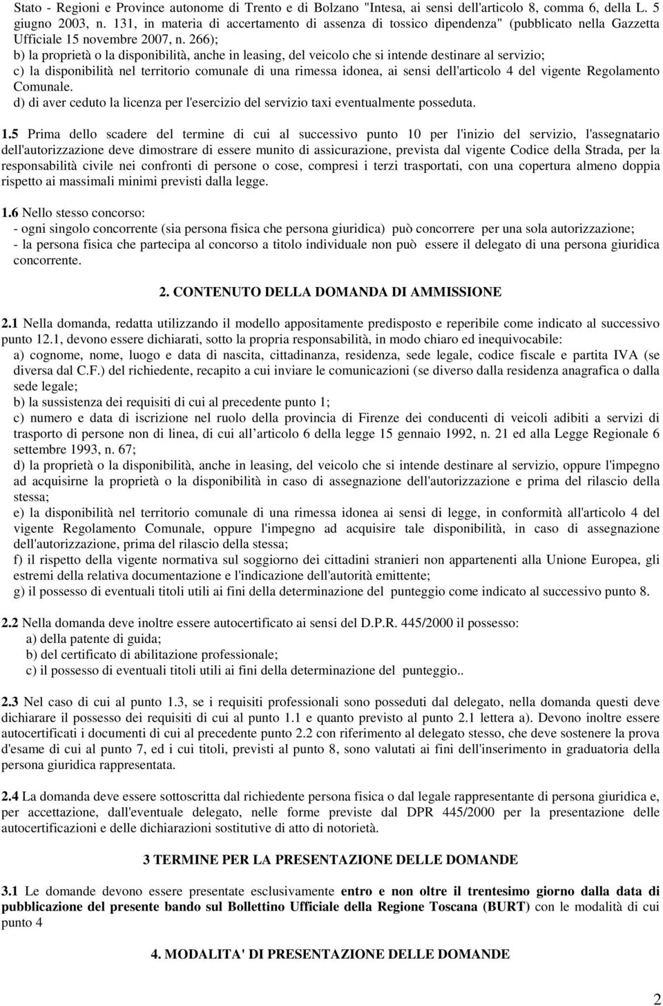 266); b) la proprietà o la disponibilità, anche in leasing, del veicolo che si intende destinare al servizio; c) la disponibilità nel territorio comunale di una rimessa idonea, ai sensi dell'articolo