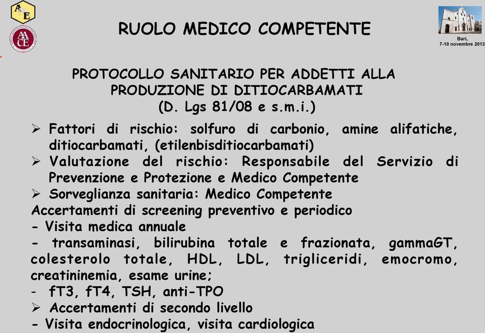 Prevenzione e Protezione e Medico Competente Sorveglianza sanitaria: Medico Competente Accertamenti di screening preventivo e periodico - Visita medica annuale -