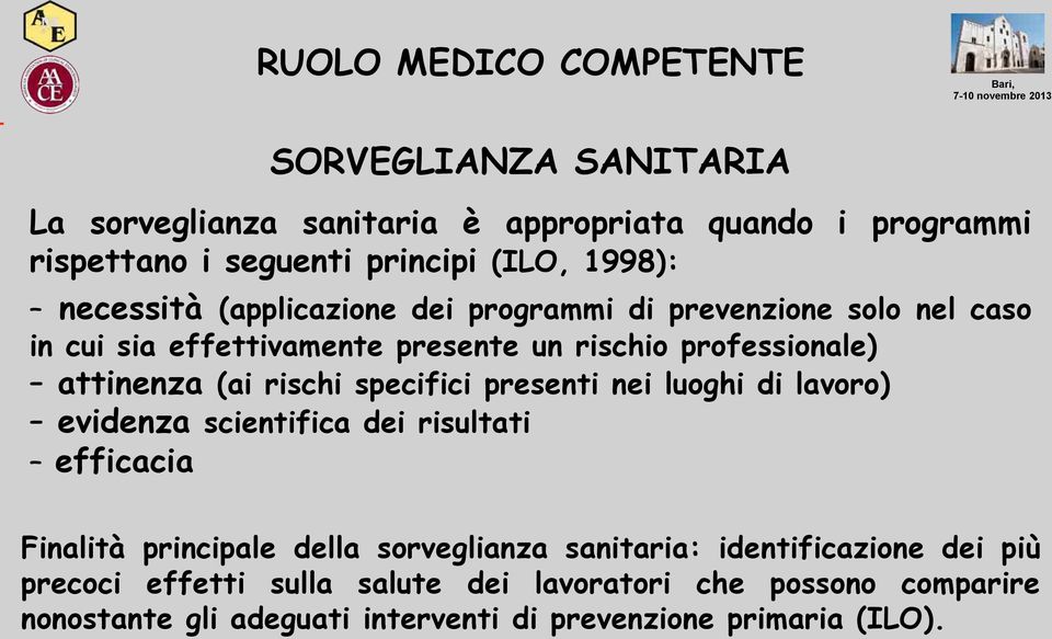 specifici presenti nei luoghi di lavoro) evidenza scientifica dei risultati efficacia Finalità principale della sorveglianza sanitaria: