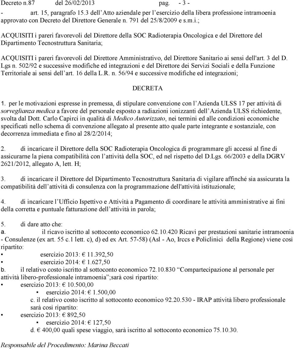 ; ACQUISITI i pareri favorevoli del Direttore della SOC Radioterapia Oncologica e del Direttore del Dipartimento Tecnostruttura Sanitaria; ACQUISITI i pareri favorevoli del Direttore Amministrativo,