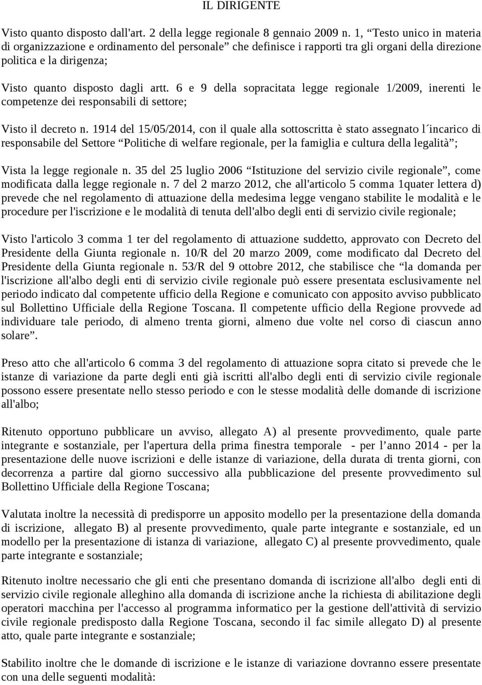 6 e 9 della sopracitata legge regionale 1/2009, inerenti le competenze dei responsabili di settore; Visto il decreto n.