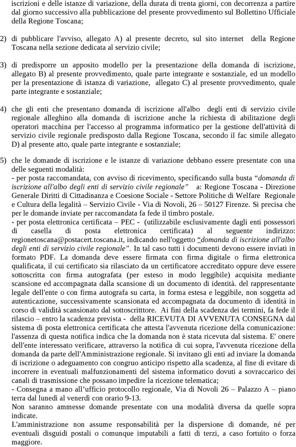 per la presentazione della domanda di iscrizione, allegato B) al presente provvedimento, quale parte integrante e sostanziale, ed un modello per la presentazione di istanza di variazione, allegato C)