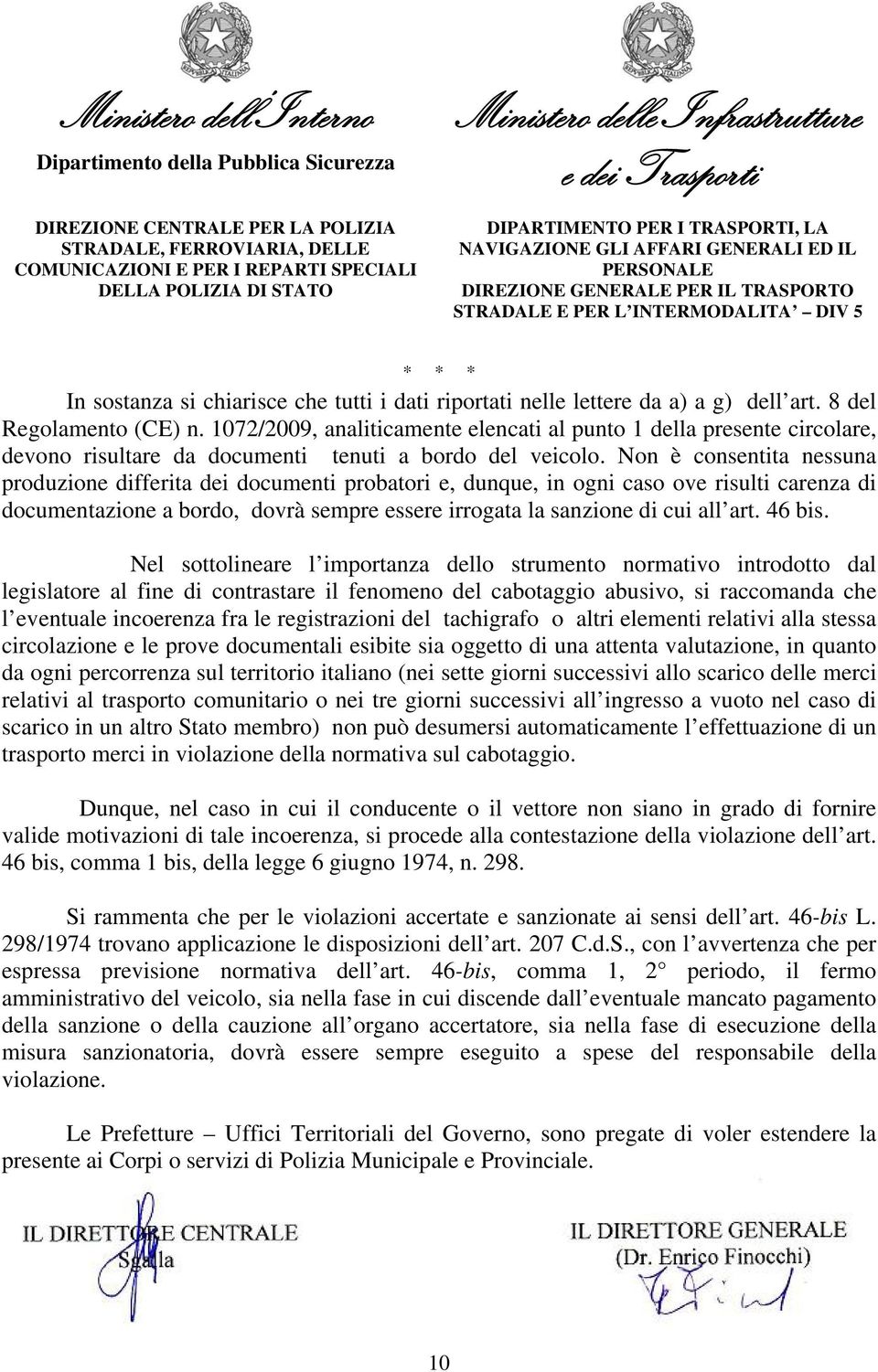 Non è consentita nessuna produzione differita dei documenti probatori e, dunque, in ogni caso ove risulti carenza di documentazione a bordo, dovrà sempre essere irrogata la sanzione di cui all art.