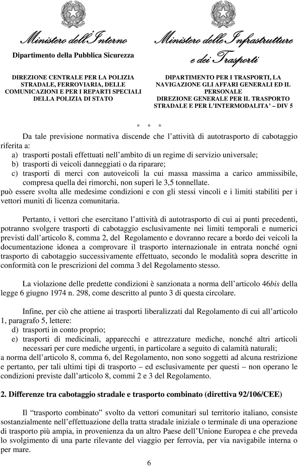 può essere svolta alle medesime condizioni e con gli stessi vincoli e i limiti stabiliti per i vettori muniti di licenza comunitaria.