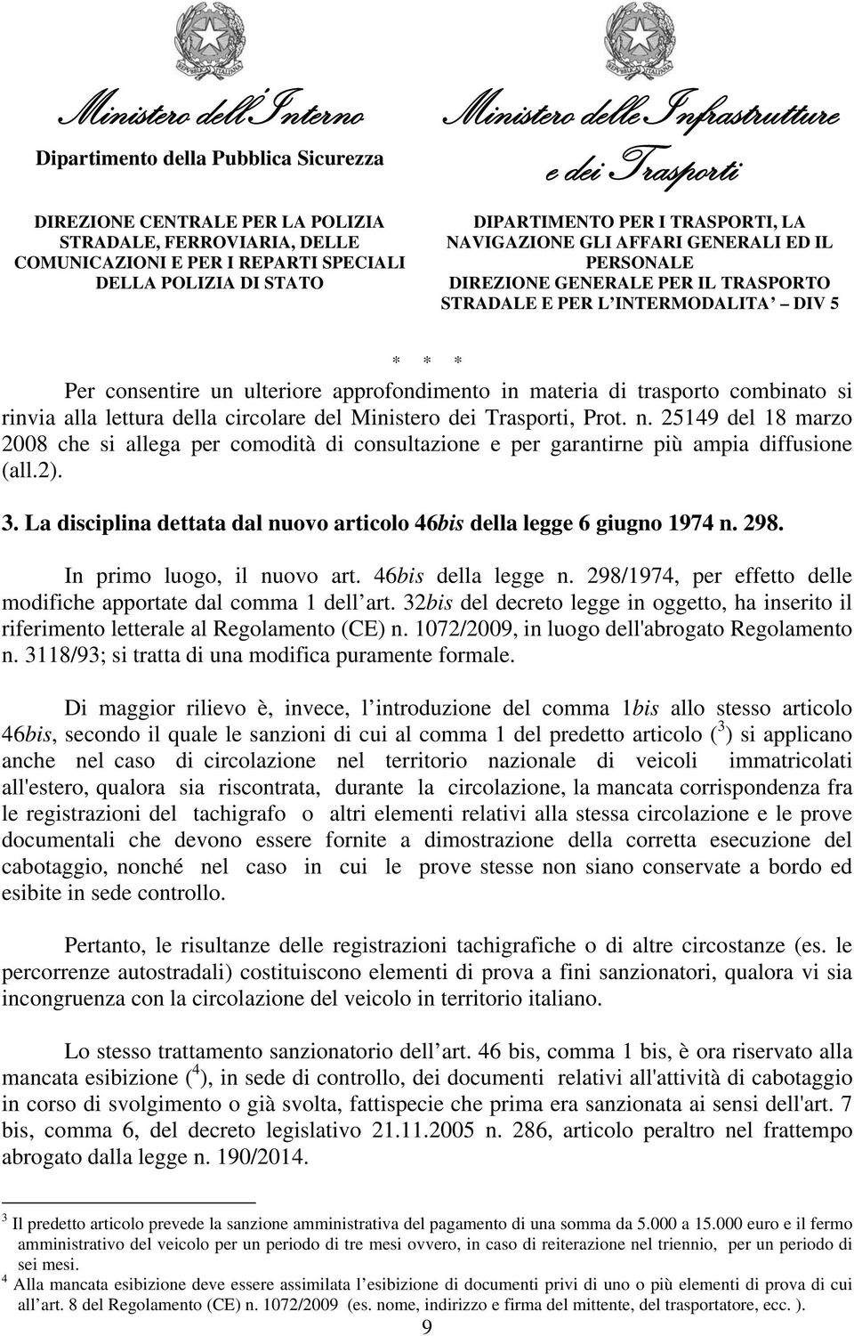 In primo luogo, il nuovo art. 46bis della legge n. 298/1974, per effetto delle modifiche apportate dal comma 1 dell art.