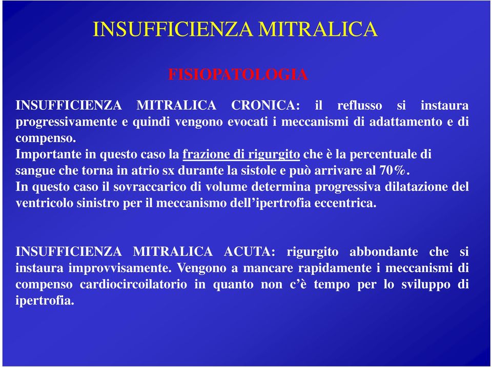 In questo caso il sovraccarico di volume determina progressiva dilatazione del ventricolo sinistro per il meccanismo dell ipertrofia eccentrica.