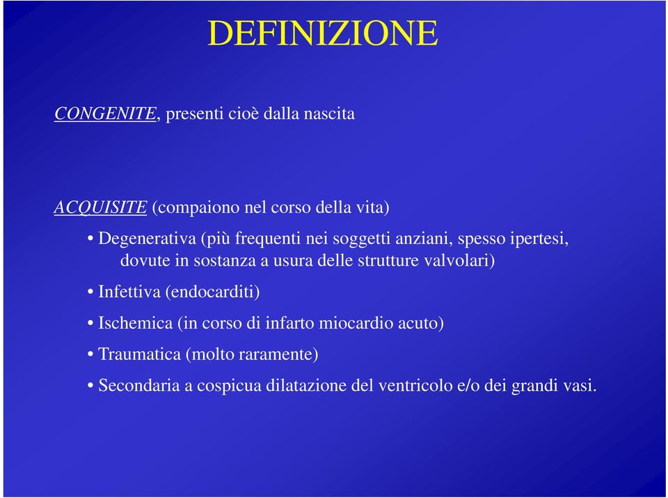 delle strutture valvolari) Infettiva (endocarditi) Ischemica (in corso di infarto miocardio