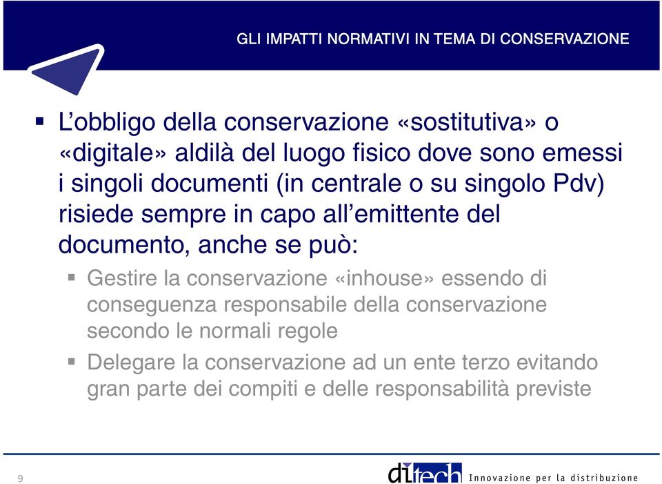 documento, anche se può: Gestire la conservazione «inhouse» essendo di conseguenza responsabile della conservazione