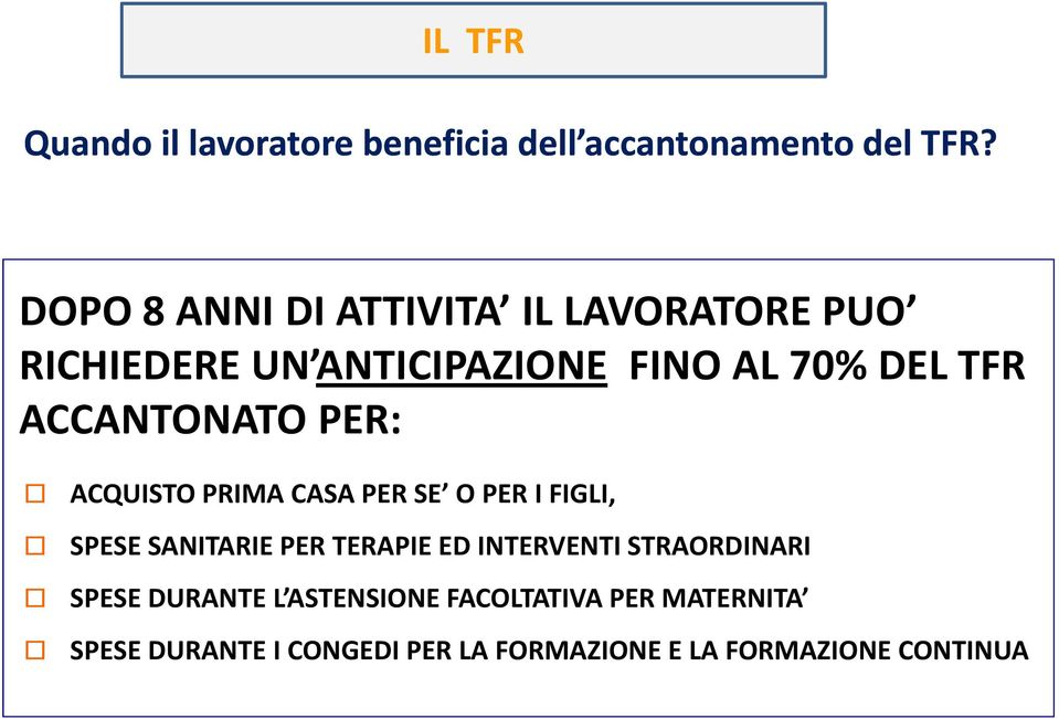 ACCANTONATO PER: ACQUISTO PRIMA CASA PER SE O PER I FIGLI, SPESE SANITARIE PER TERAPIE ED