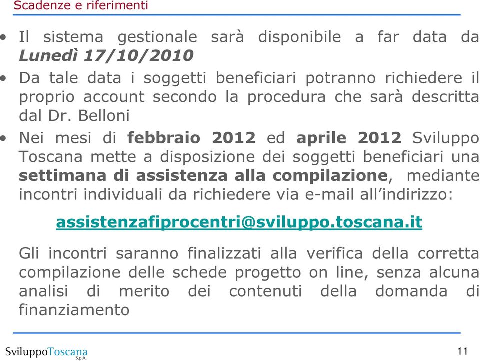 Belloni Nei mesi di febbraio 2012 ed aprile 2012 Sviluppo Toscana mette a disposizione dei soggetti beneficiari una settimana di assistenza alla compilazione, mediante
