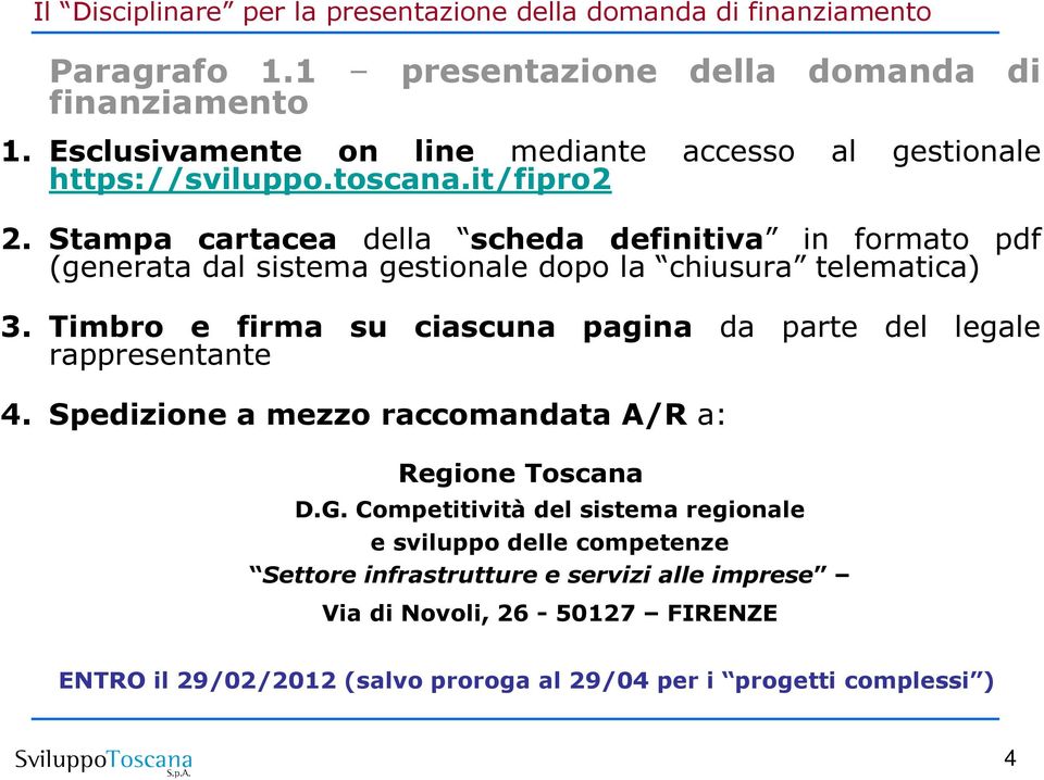 Timbro e firma su ciascuna pagina da parte del legale rappresentante 4. Spedizione a mezzo raccomandata A/R a: Regione Toscana D.G.
