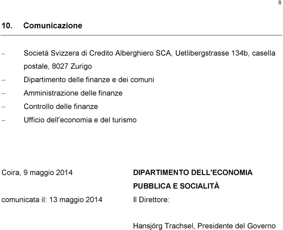 delle finanze Ufficio dell'economia e del turismo Coira, 9 maggio 2014 comunicata il: 13 maggio 2014