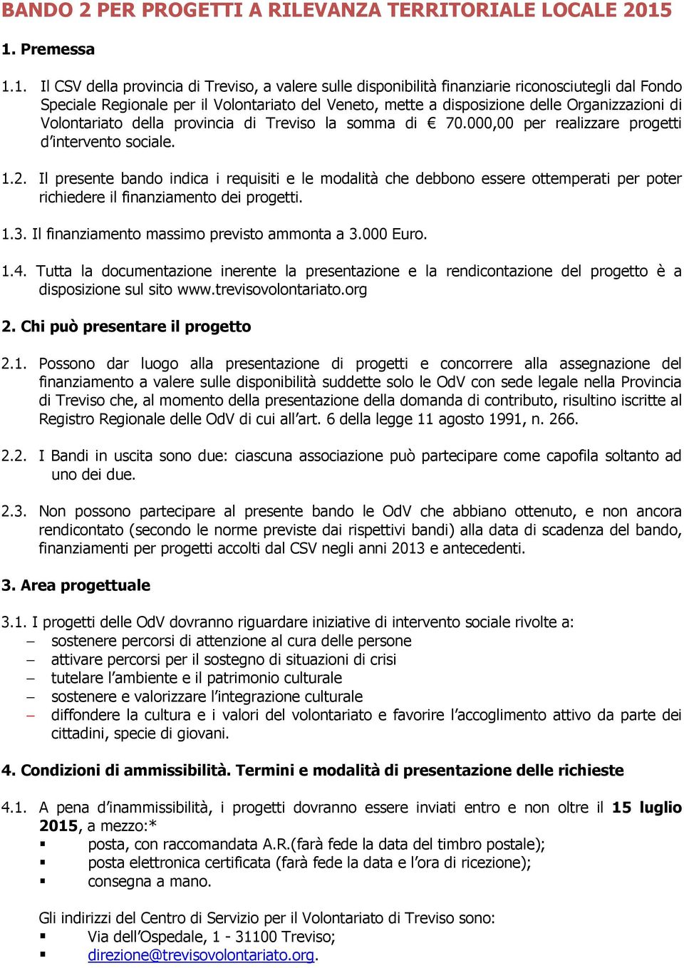 Organizzazioni di Volontariato della provincia di Treviso la somma di 70.000,00 per realizzare progetti d intervento sociale. 1.2.