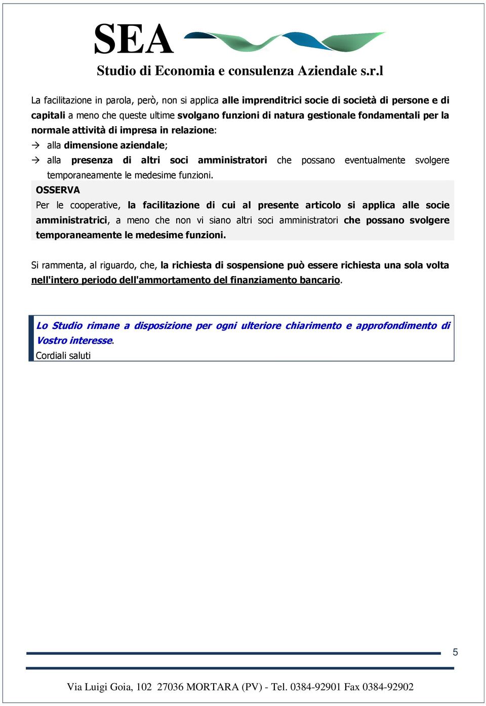 Per le cooperative, la facilitazione di cui al presente articolo si applica alle socie amministratrici, a meno che non vi siano altri soci amministratori che possano svolgere temporaneamente le