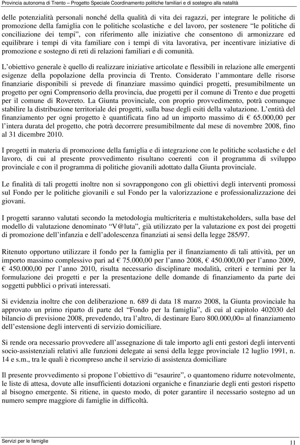 promozione e sostegno di reti di relazioni familiari e di comunità.