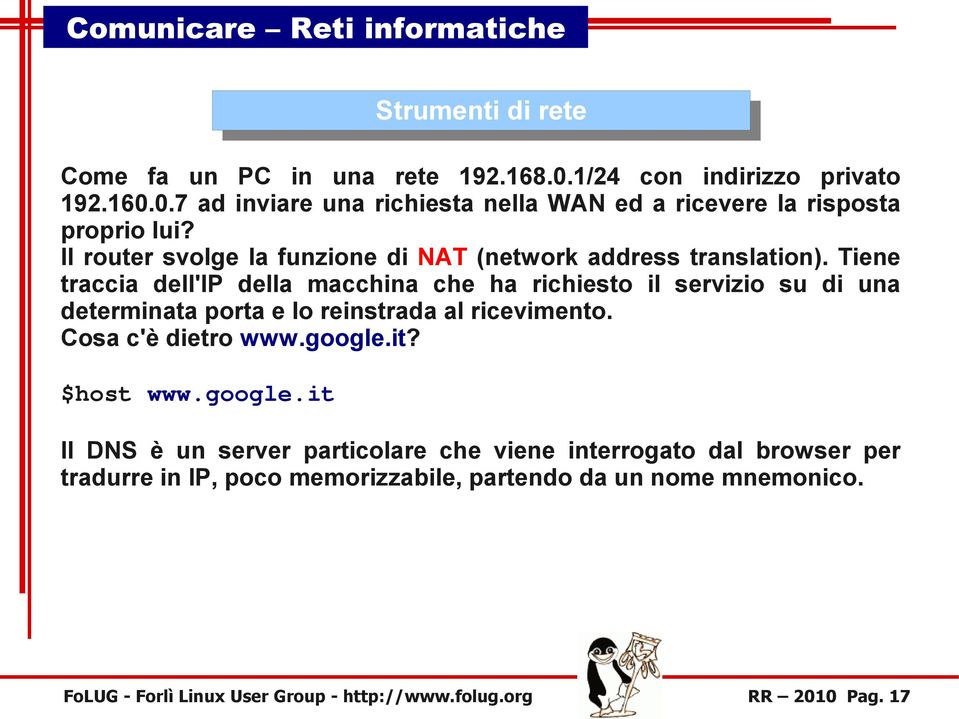 Tiene traccia dell'ip della macchina che ha richiesto il servizio su di una determinata porta e lo reinstrada al ricevimento. Cosa c'è dietro www.google.it?