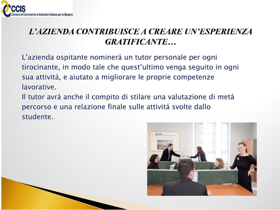 aiutato a migliorare le proprie competenze lavorative.